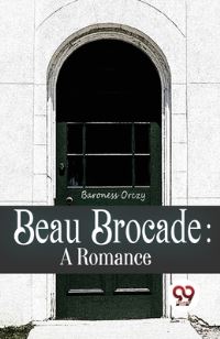 Book Cover for Beau Brocade by Baroness Orczy