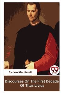 Book Cover for Discourses On The First Decade Of Titus Livius by Niccolo Machiavelli