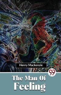 Book Cover for The Man Of Feeling by Henry MacKenzie