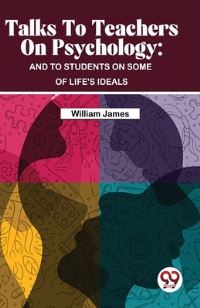 Book Cover for Talks To Teachers On Psychology by William James