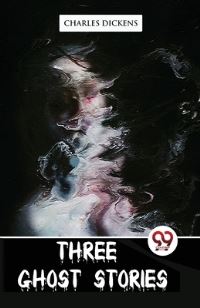 Book Cover for Three Ghost Stories by Charles Dickens