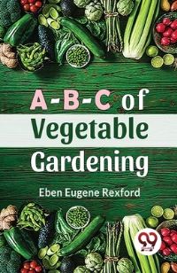 Book Cover for A-B-C Of Vegetable Gardening by Eben Eugene Rexford