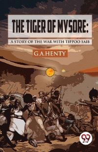 Book Cover for The Tiger of Mysore by G a Henty