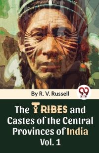 Book Cover for The Tribes And Castes Of The Central Provinces Of India Vol. 1 by R V Russell