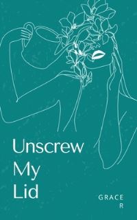 Book Cover for Unscrew My Lid by Grace R