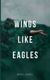 Book Cover for Wings Like Eagles by Mary Kamel