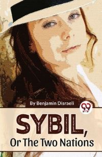 Book Cover for Sybil, Or The Two Nations by Benjamin Disraeli