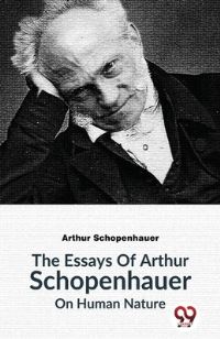 Book Cover for The Essays Of Arthur Schopenhauer On Human Nature by Arthur Schopenhauer