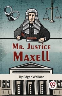 Book Cover for Mr. Justice Maxell by Edgar Wallace