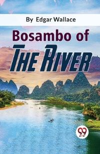 Book Cover for Bosambo Of The River by Edgar Wallace