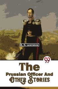 Book Cover for The Prussian Officer and Other Stories by D H Lawrence