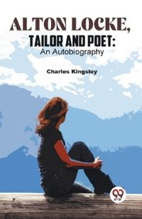Book Cover for Alton Locke, Tailor And Poet by Charles Kingsley
