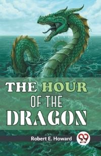Book Cover for The Hour Of The Dragon by Howard Robert E