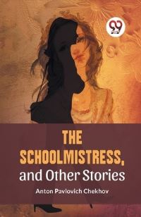Book Cover for The Schoolmistress, and Other Stories by Anton Chekhov