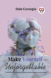Book Cover for Make Yourself Unforgettable by Dale Carnegie