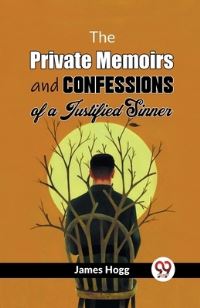 Book Cover for The Private Memoirs And Confessions Of A Justified Sinner by James Hogg