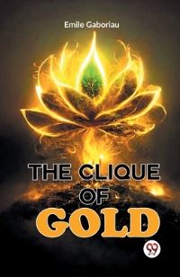 Book Cover for The Clique Of Gold by Emile Gaboriau