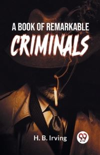 Book Cover for A Book Of Remarkable Criminals by H B Irving