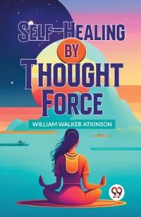 Book Cover for Self-Healing By Thought Force by William Walker Atkinson