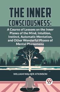 Book Cover for The Inner Consciousness by William Walker Atkinson