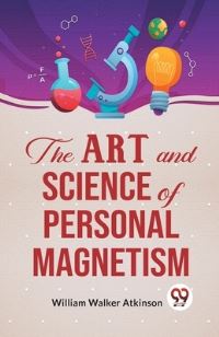 Book Cover for The Art And Science Of Personal Magnetism by William Walker Atkinson