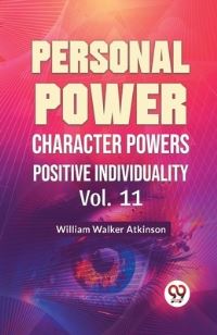 Book Cover for Personal Power Character Power Positive Individuality Vol. 11 by William Walker Atkinson