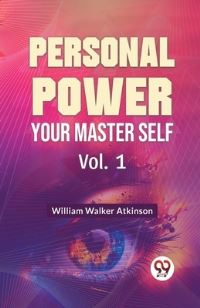 Book Cover for Personal Power Your Master Self Vol. 1 by William Walker Atkinson