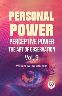 Book Cover for Personal Power Perceptive Power The Art Of Observation Vol. 9 by William Walker Atkinson