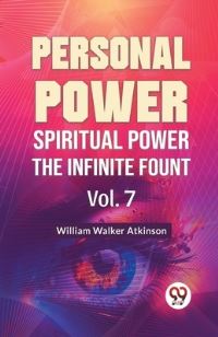 Book Cover for Personal Power Spiritual Power The Infinite Fount Vol. 7 by William Walker Atkinson