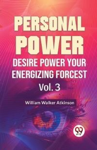 Book Cover for Personal Power Desire Power Your Energizing Forcest Vol. 3 by William Walker Atkinson