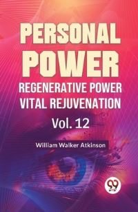 Book Cover for Personal Power Regenerative Power Vital Rejuvenation Vol. 12 by William Walker Atkinson