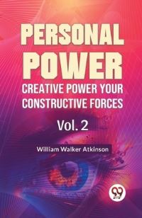 Book Cover for Personal Power Creative Power Your Constructive Forces Vol. 2 by William Walker Atkinson