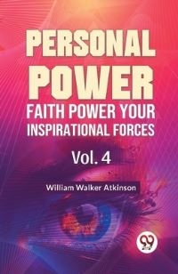 Book Cover for Personal Power Faith Power Your Inspirational Forces Vol. 4 by William Walker Atkinson
