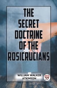 Book Cover for The Secret Doctrine Of The Rosicrucians by William Walker Atkinson