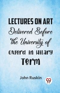 Book Cover for Lectures On Art Delivered Before The University Of Oxford In Hilary Term by John Ruskin