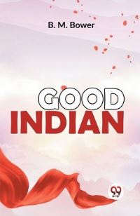 Book Cover for Good Indian by B M Bower