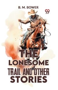Book Cover for The Lonesome Trail And Other Stories by B M Bower