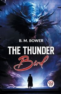 Book Cover for The Thunder Bird by B M Bower