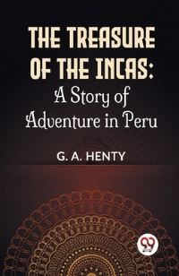 Book Cover for The Treasure Of The Incas by G a Henty
