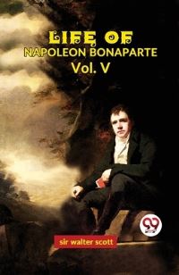 Book Cover for Life Of Napoleon Bonaparte Vol.V by Sir Walter Scott