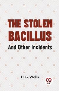 Book Cover for The Stolen Bacillus And Other Incidents by H G Wells
