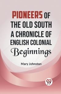 Book Cover for Pioneers of the Old South A CHRONICLE OF ENGLISH COLONIAL BEGINNINGS by Mary Johnston