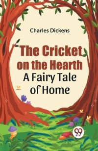 Book Cover for The Cricket on the Hearth a Fairy Tale of Home by Charles Dickens