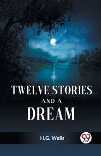 Book Cover for Twelve Stories and a Dream by Wells H G