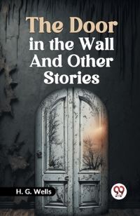Book Cover for The Door in the Wall and Other Stories by Wells H G