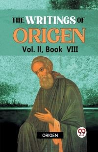 Book Cover for The Writings of Origen Vol. II, Book VIII by Origen