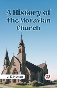 Book Cover for A History Of The Moravian Church by J E Hutton