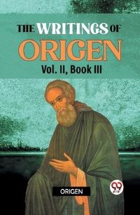 Book Cover for The Writings of Origen Vol. II, Book III by Origen