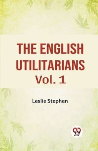 Book Cover for The English Utilitarians Vol. 1 by Leslie Stephen