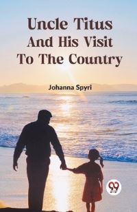 Book Cover for Uncle Titus And His Visit To The Country by Johanna Spyri